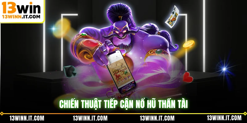Chiến thuật tiếp cận Nổ Hũ Thần Tài