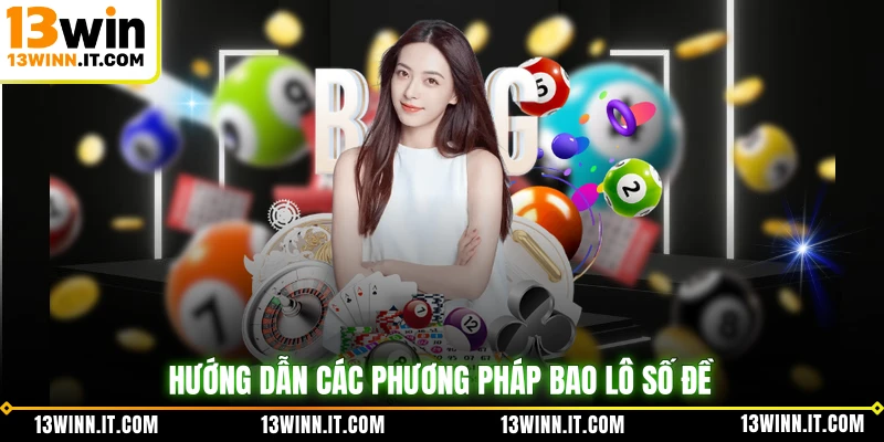 Hướng dẫn các phương pháp bao lô số đề