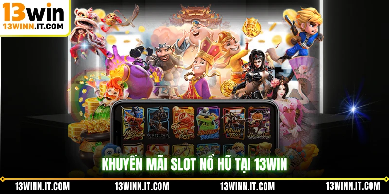 Khuyến mãi slot nổ hũ tại 13WIN