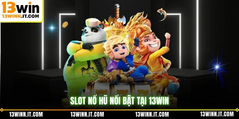 Slot nổ hũ nổi bật tại 13WIN