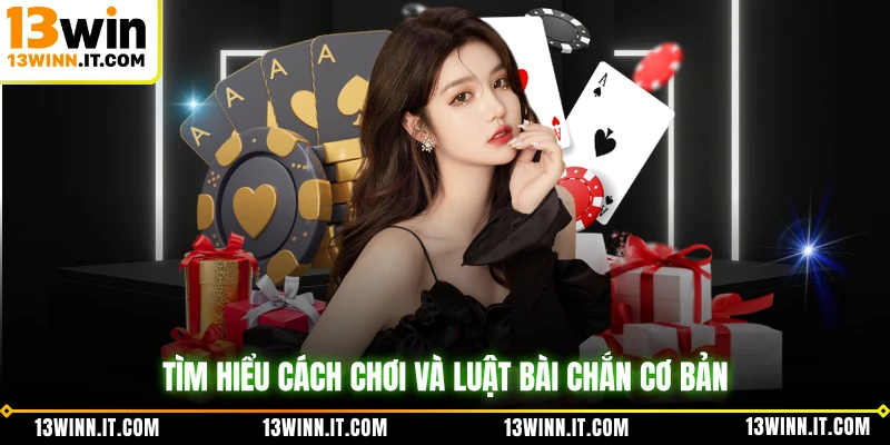 Tìm hiểu cách chơi và luật bài chắn cơ bản